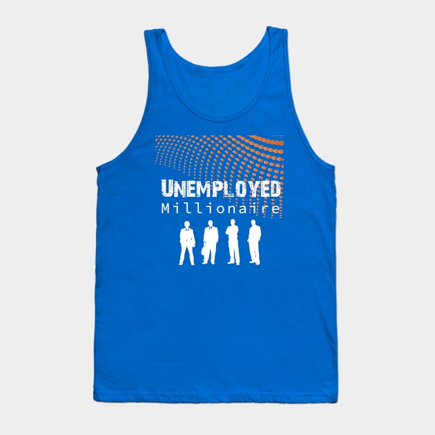 Unemployed Millionaire Tank Top by Dream Touch Computer